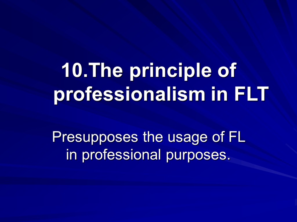 The principle of professionalism in FLT Presupposes the usage of FL in professional purposes.